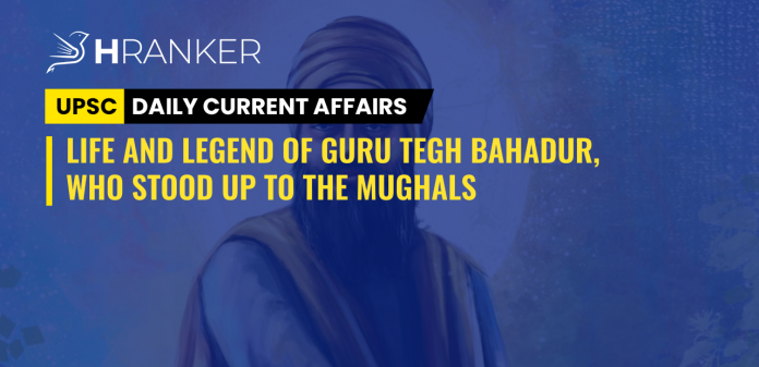 LIFE AND LEGEND OF GURU TEGH BAHADUR