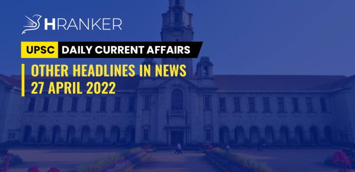 27-april-major-headline-upsc-current-affairs